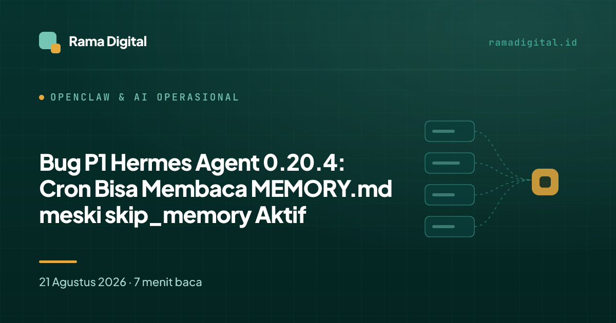 Bug P1 Hermes Agent 0.20.4: Cron Bisa Membaca MEMORY.md meski skip_memory Aktif