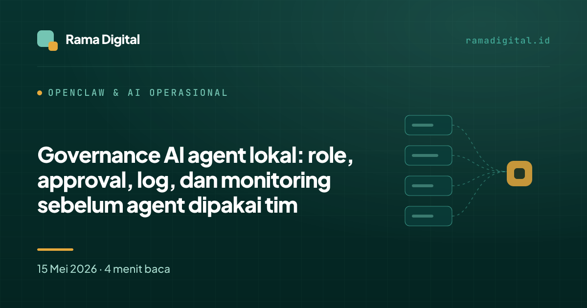 Governance AI agent lokal: role, approval, log, dan monitoring sebelum agent dipakai tim