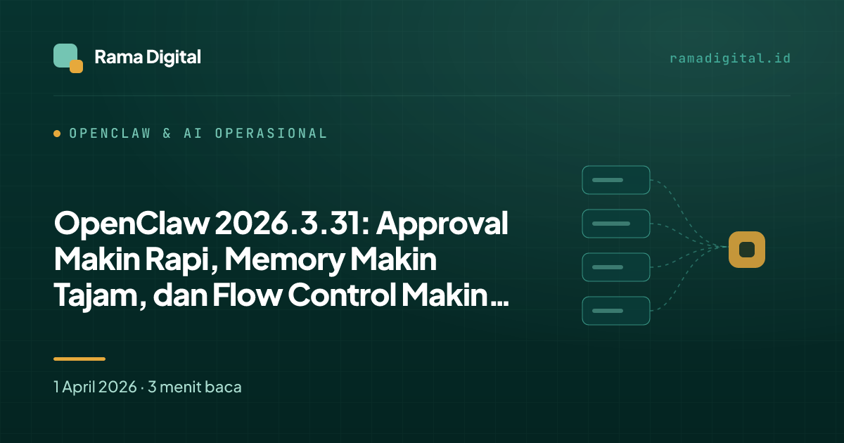 OpenClaw 2026.3.31: Approval Makin Rapi, Memory Makin Tajam, dan Flow Control Makin Matang