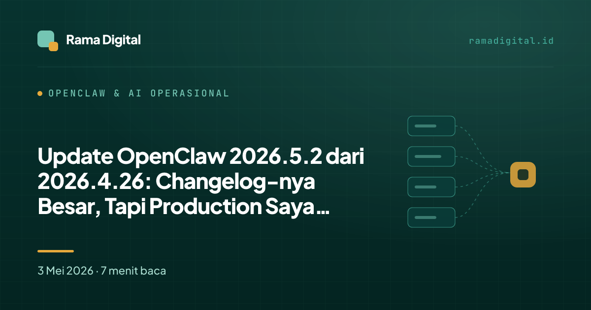 Update OpenClaw 2026.5.2 dari 2026.4.26: Changelog-nya Besar, Tapi Production Saya Belum Saya Naikkan Hari Ini